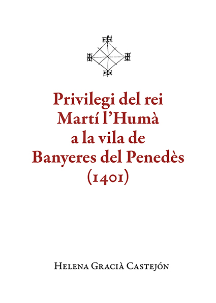 Privilegi del rei Martí l'Humà a la vila de Banyeres del Penedès (1401)
