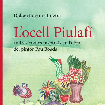 L’ocell Piulafí i altres contes inspirats en l’obra del pintor Pau Boada